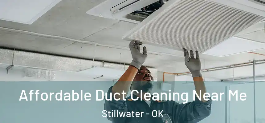 Affordable Duct Cleaning Near Me Stillwater - OK