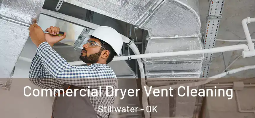Commercial Dryer Vent Cleaning Stillwater - OK