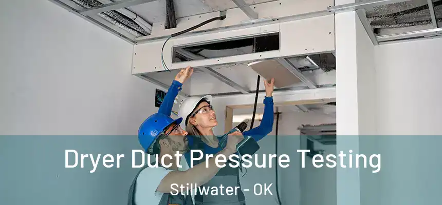  Dryer Duct Pressure Testing Stillwater - OK