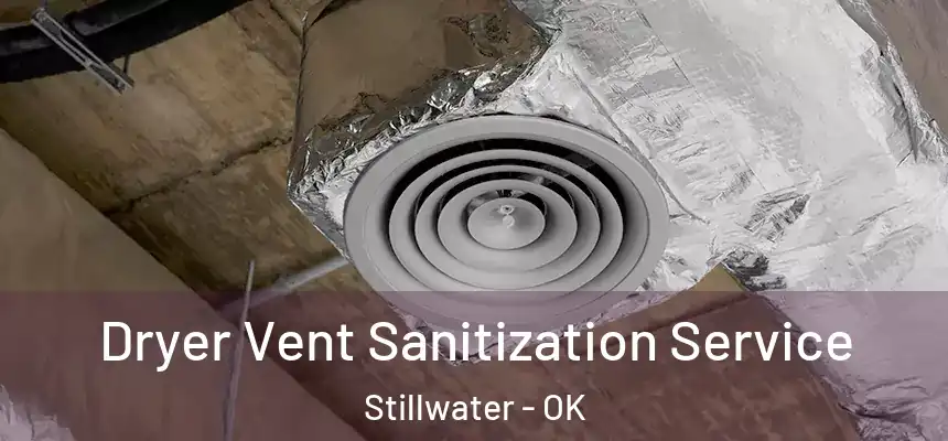  Dryer Vent Sanitization Service Stillwater - OK