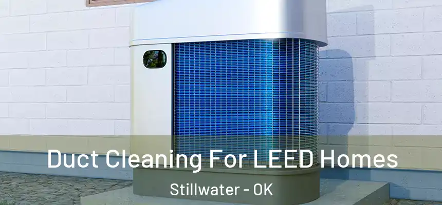  Duct Cleaning For LEED Homes Stillwater - OK