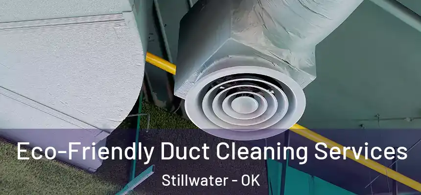  Eco-Friendly Duct Cleaning Services Stillwater - OK