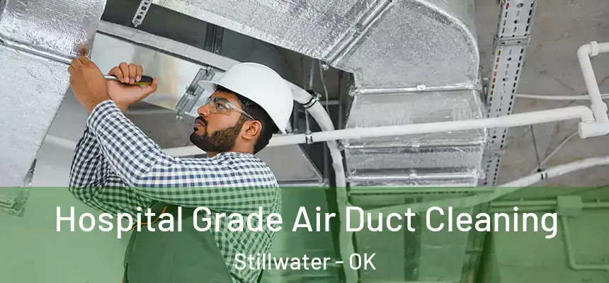 Hospital Grade Air Duct Cleaning Stillwater - OK
