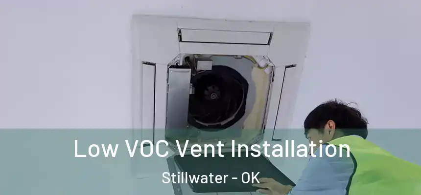  Low VOC Vent Installation Stillwater - OK
