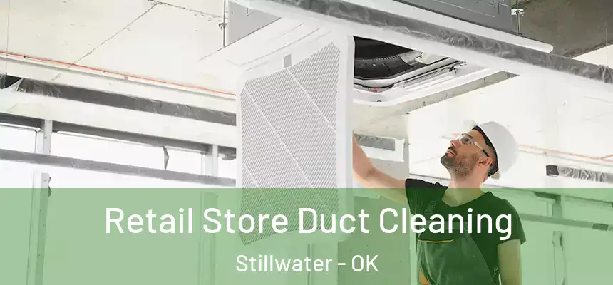  Retail Store Duct Cleaning Stillwater - OK